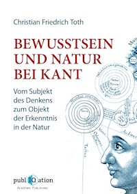 Bewusstsein und Natur bei Kant - Christian Friedrich Toth - E-Book