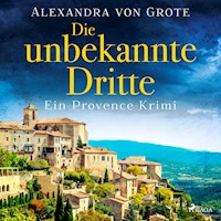 Die unbekannte Dritte: Ein Provence-Krimi - Band 1 - Alexandra von Grote - Hörbuch