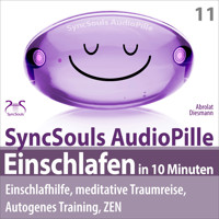 Einschlafen in 10 Minuten: Einschlafhilfe, meditative Traumreise, Autogenes Training, ZEN - (SyncSouls AudioPille) - Schlaf Hörbuch - Besser Schlafen - Torsten Abrolat - Hörbuch
