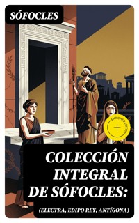 Colección integral de Sófocles: (Electra, Edipo Rey, Antígona) - Sófocles - E-Book