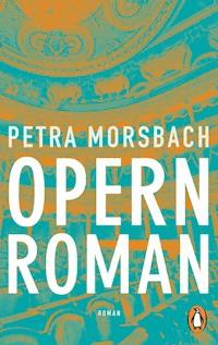 Opernroman - Petra Morsbach - E-Book