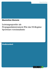 Leistungssportler als Propagandainstrument. Wie das NS-Regime Sportstars vereinnahmte - Maximilian Niemetz - E-Book