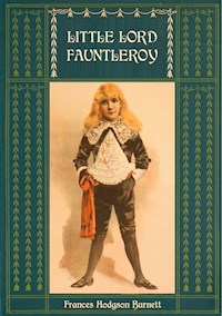 Little Lord Fauntleroy: Unabridged and Illustrated - Frances Hodgson Burnett - E-Book