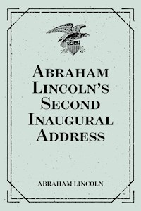 Abraham Lincoln's Second Inaugural Address - Abraham Lincoln - E-Book