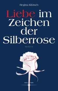 Liebe im Zeichen der Silberrose - Regina Klütsch - E-Book