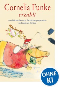 Cornelia Funke erzählt von Bücherfressern, Dachbodengespenstern und anderen Helden - Cornelia Funke - E-Book