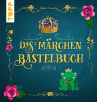 Das Märchen-Bastelbuch - Katja Enseling - E-Book