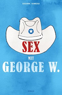 Sex mit George W. - Susanne Tammena - E-Book
