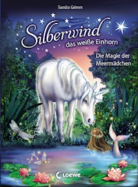Silberwind, das weiße Einhorn (Band 10) - Die Magie der Meermädchen - Sandra Grimm - E-Book