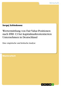 Wertermittlung von Fair Value-Positionen nach IFRS 13 bei kapitalmarktorientierten Unternehmen in Deutschland - Sergej Schledowez - E-Book