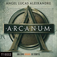 Arcanum - T1E02 - Ángel Lucas Aleixandre - Hörbuch