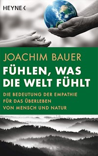 Fühlen, was die Welt fühlt - Joachim Bauer - E-Book