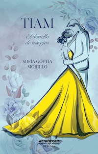 Tiam: El destello de tus ojos - Sofía Morillo Goytia - E-Book