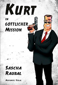Kurt in göttlicher Mission - Sascha Raubal - E-Book