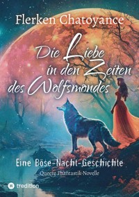 Die Liebe in den Zeiten des Wolfsmondes - Flerken Chatoyance - E-Book