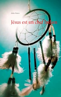 Jésus est un chef Indien - Aleka Waters - E-Book