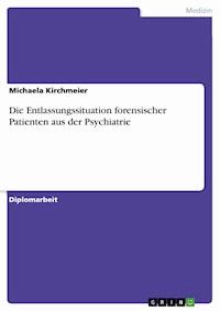 Die Entlassungssituation forensischer Patienten aus der Psychiatrie - Michaela Kirchmeier - E-Book