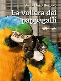 La voliera dei pappagalli - Anna Maria Balzano - E-Book