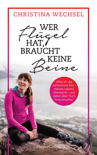 Wer Flügel hat, braucht keine Beine - Christina Wechsel - E-Book
