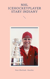 NHL icehockeyplayer stary indiany - Peter Oberfrank-Hunziker - E-Book
