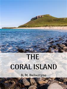The Coral Island - R. M. Ballantyne - E-Book