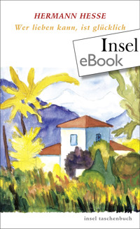 Wer lieben kann, ist glücklich - Hermann Hesse - E-Book