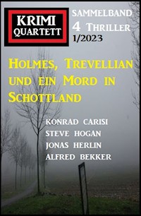 Holmes, Trevellian und ein Mord in Schottland: Krimi Quartett 4 Thriller 1/2023 - Alfred Bekker - E-Book