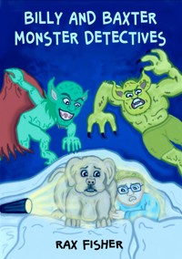 billy and baxter monster detectives - Rax Fisher - E-Book
