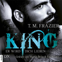 Er wird dich lieben - King-Reihe 2 (Ungekürzt) - T. M. Frazier - Hörbuch