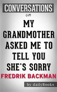 My Grandmother Asked Me to Tell You She's Sorry: A Novel by Fredrik Backman | Conversation Starters - Daily Books - E-Book