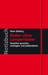 Reden ohne Lampenfieber - Peter Ebeling - E-Book