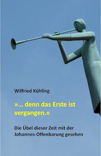 "… denn das Erste ist vergangen." - Wilfried Kühling - E-Book