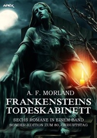 FRANKENSTEINS TODESKABINETT - SECHS ROMANE IN EINEM BAND - A. F. Morland - E-Book