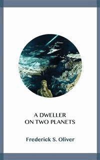 A Dweller on Two Planets - Frederick S. Oliver - E-Book