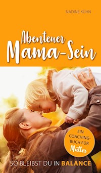 Abenteuer Mama-Sein - Nadine Kühn - E-Book
