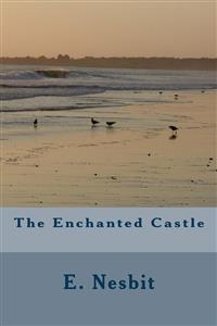 The Enchanted Castle - E. Nesbit - E-Book