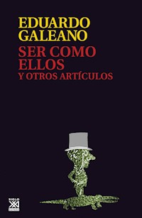 Ser como ellos y otros artículos - Galeano Eduardo - E-Book
