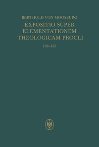 Expositio super Elementationem theologicam Procli. Propositiones 108–135 - Berthold von Moosburg - E-Book