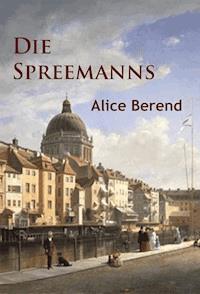 Die Spreemanns - Alice Berend - E-Book
