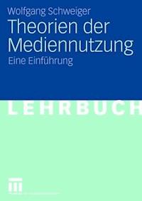 Theorien der Mediennutzung - Wolfgang Schweiger - E-Book