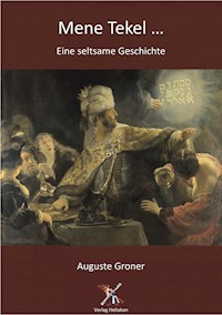 Mene tekel ... Eine seltsame Geschichte - Groner Auguste - E-Book