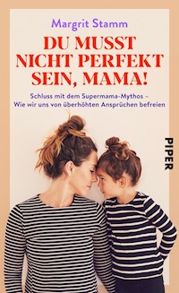 Du musst nicht perfekt sein, Mama! - Margrit Stamm - E-Book