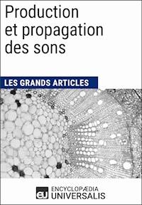 Production et propagation des sons - Encyclopaedia Universalis - E-Book