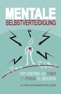 Mentale Selbstverteidigung - Oliver Alexander Kellner - E-Book