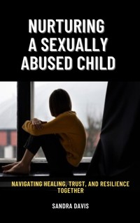 Nurturing a Sexually Abused Child - Sandra Davis - E-Book