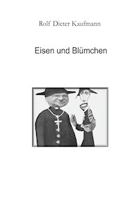 Eisen und Blümchen - Rolf Dieter Kaufmann - E-Book