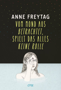 Vom Mond aus betrachtet, spielt das alles keine Rolle - Anne Freytag - E-Book