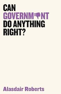 Can Government Do Anything Right? - Alasdair Roberts - E-Book