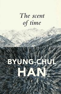 The Scent of Time - Byung-Chul Han - E-Book