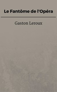 Le Fantôme de l'Opéra - Gaston Leroux - E-Book